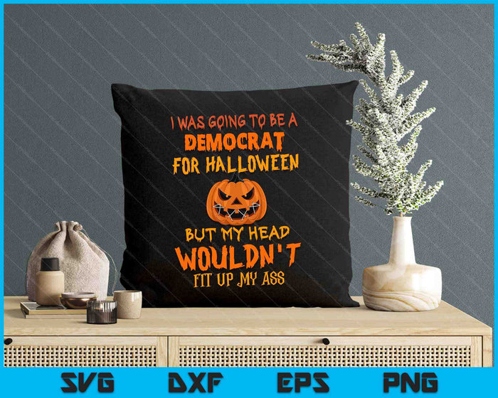 I Was Going To Be A Democrat For Halloween But My Head SVG PNG Digital Cutting Files I Was Going To Be A Democrat For Halloween But My Head SVG PNG Digital Cutting Files