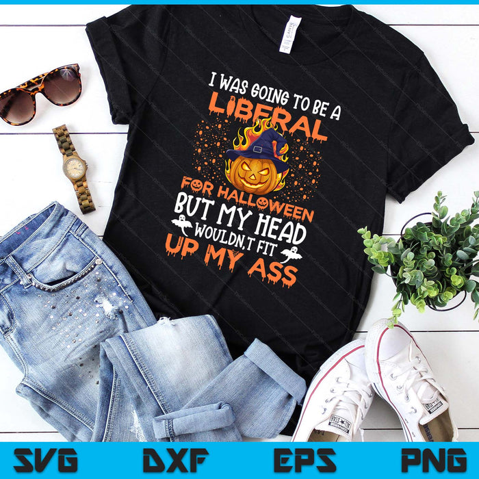 I Was Going To Be A Liberal For Pumpkin And Boo Halloween SVG PNG Digital Printable Files I Was Going To Be A Liberal For Pumpkin And Boo Halloween SVG PNG Digital Printable Files