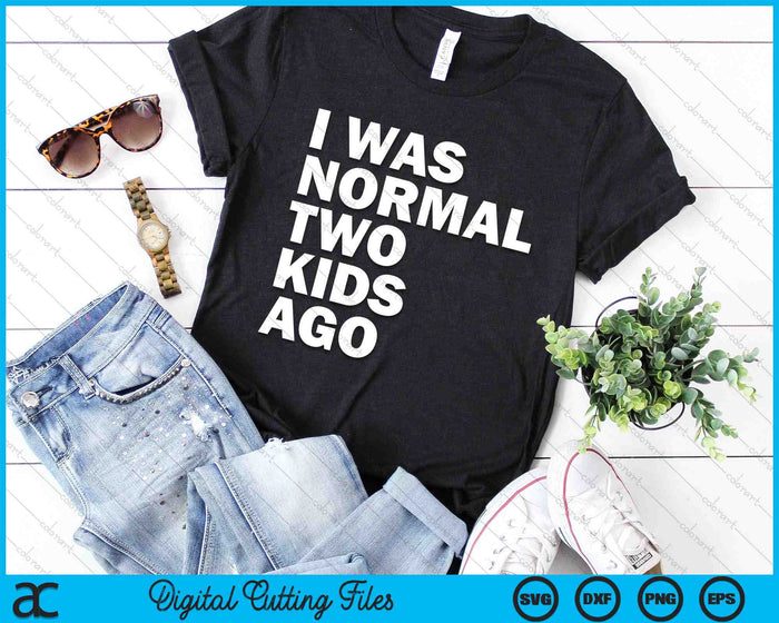 I Was Normal Two Kids Ago Father's Day SVG PNG Cutting Printable Files I Was Normal Two Kids Ago Father's Day SVG PNG Cutting Printable Files