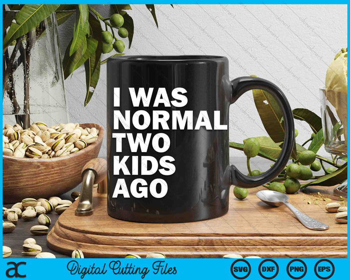 I Was Normal Two Kids Ago Father's Day SVG PNG Cutting Printable Files I Was Normal Two Kids Ago Father's Day SVG PNG Cutting Printable Files