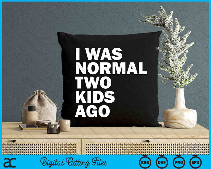 I Was Normal Two Kids Ago Father's Day SVG PNG Cutting Printable Files I Was Normal Two Kids Ago Father's Day SVG PNG Cutting Printable Files