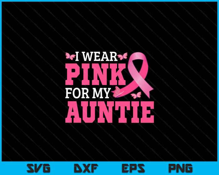 I Wear Pink For My Auntie Breast Cancer Awareness Pink Ribbon SVG PNG Digital Cutting File I Wear Pink For My Auntie Breast Cancer Awareness Pink Ribbon SVG PNG Digital Cutting File