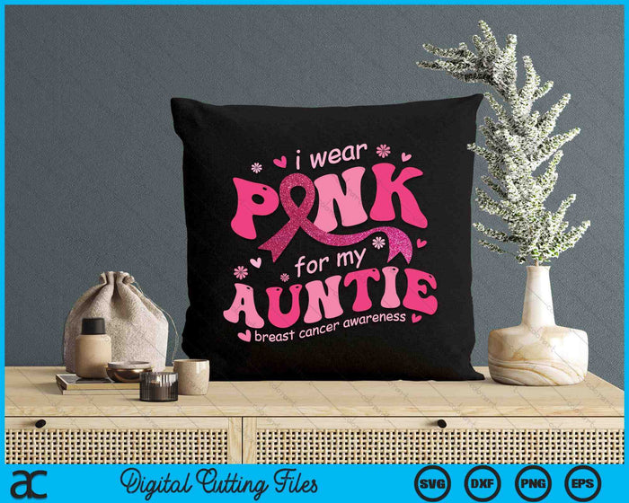 I Wear Pink For My Auntie Breast Cancer Support Squad SVG PNG Digital Cutting File I Wear Pink For My Auntie Breast Cancer Support Squad SVG PNG Digital Cutting File