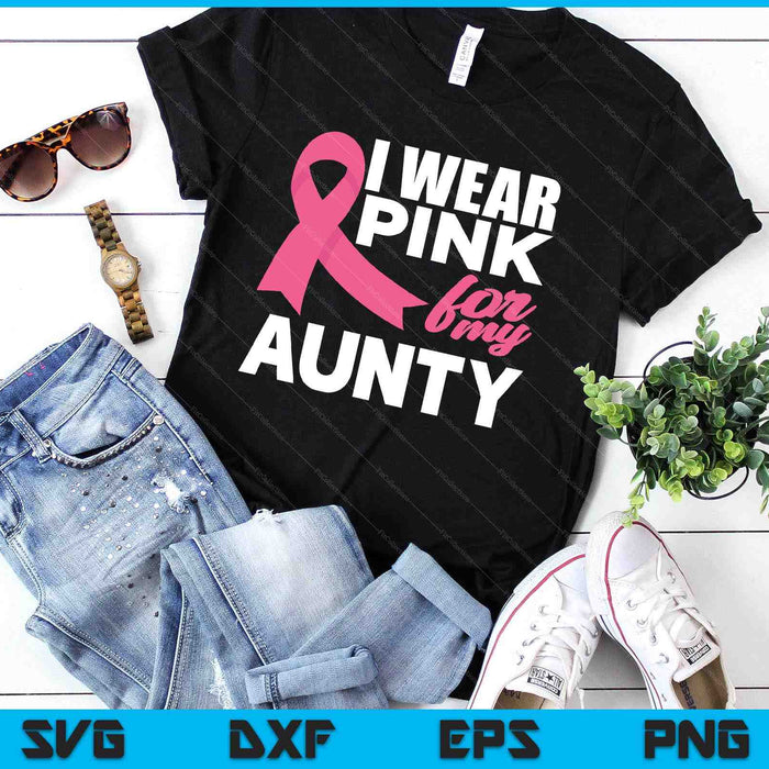 I Wear Pink For My Aunty Breast Cancer Awareness SVG PNG Cutting Printable Files