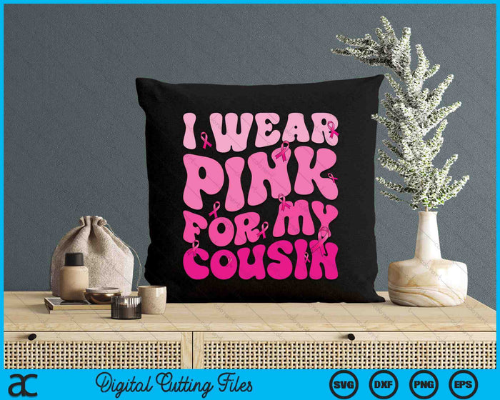 I Wear Pink For My Cousin Ribbon Breast Cancer Support Squads SVG PNG Digital Cutting File I Wear Pink For My Cousin Ribbon Breast Cancer Support Squads SVG PNG Digital Cutting File