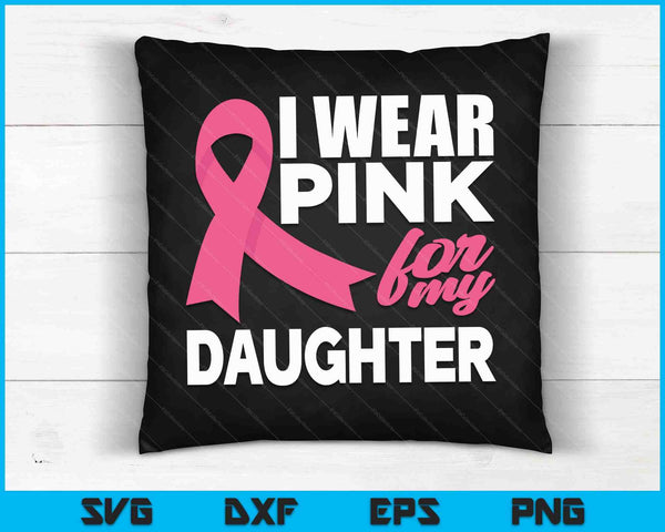 I Wear Pink For My Daughater Breast Cancer Awareness SVG PNG Cutting Printable Files