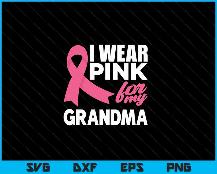 I Wear Pink For My Grandma Breast Cancer Awareness SVG PNG Cutting Printable Files
