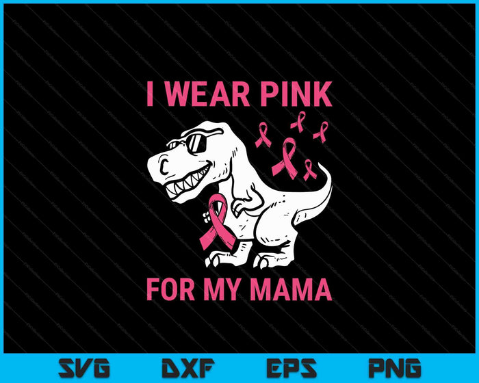 I Wear Pink For My Mama Breast Cancer Awareness T-Rex Kids SVG PNG Digital Cutting Files I Wear Pink For My Mama Breast Cancer Awareness T-Rex Kids SVG PNG Digital Cutting Files