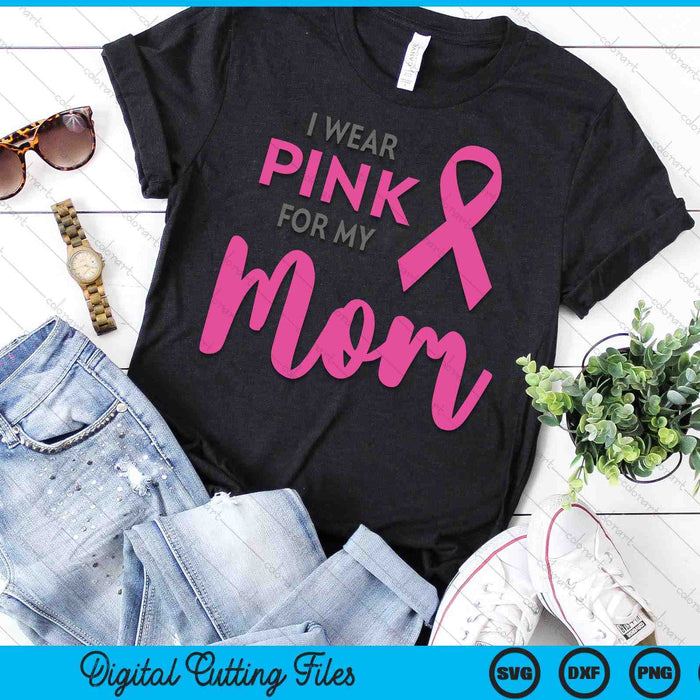 I Wear Pink For My Mom Breast Cancer Awareness SVG PNG Digital Cutting Files I Wear Pink For My Mom Breast Cancer Awareness SVG PNG Digital Cutting Files