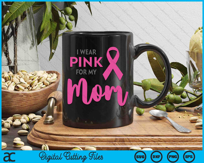 I Wear Pink For My Mom Breast Cancer Awareness SVG PNG Digital Cutting Files I Wear Pink For My Mom Breast Cancer Awareness SVG PNG Digital Cutting Files