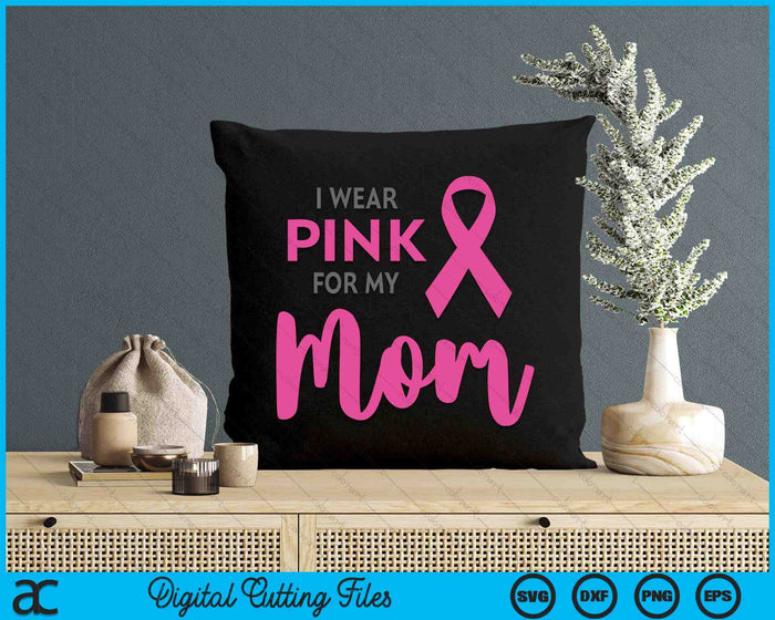 I Wear Pink For My Mom Breast Cancer Awareness SVG PNG Digital Cutting Files I Wear Pink For My Mom Breast Cancer Awareness SVG PNG Digital Cutting Files