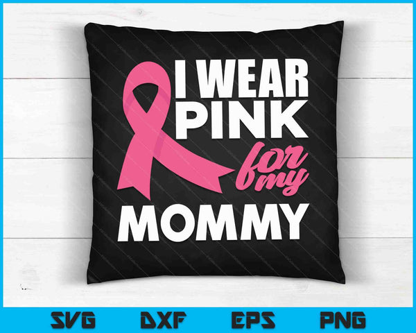 I Wear Pink For My Mommy Breast Cancer Awareness SVG PNG Cutting Printable Files