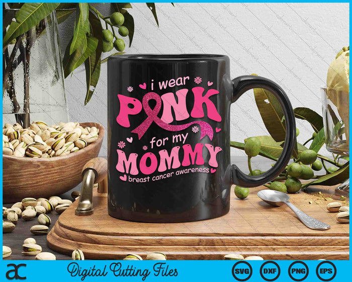 I Wear Pink For My Mommy Breast Cancer Support Squad SVG PNG Digital Cutting File I Wear Pink For My Mommy Breast Cancer Support Squad SVG PNG Digital Cutting File