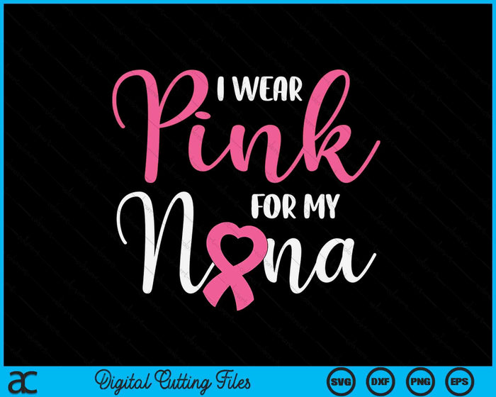 I Wear Pink For My Nana Breast Cancer SVG PNG Digital Cutting File I Wear Pink For My Nana Breast Cancer SVG PNG Digital Cutting File