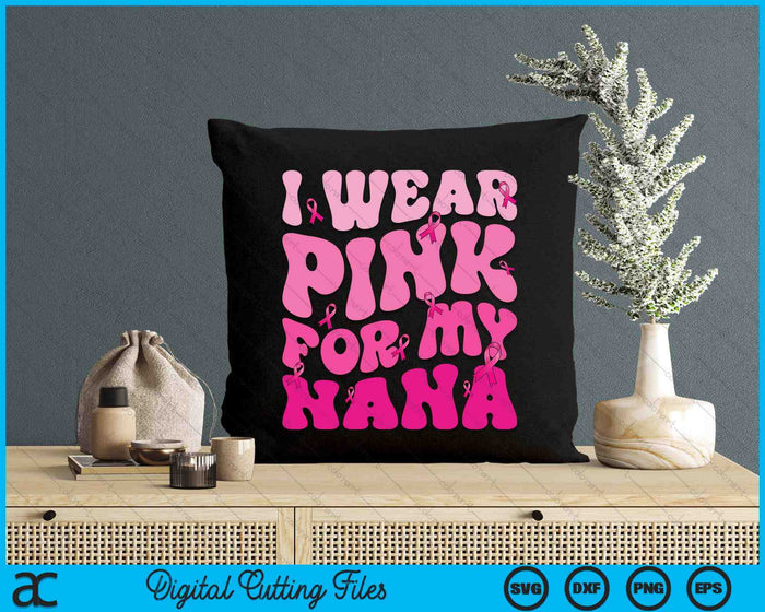 I Wear Pink For My Nana Ribbon Breast Cancer Support Squads SVG PNG Digital Cutting File I Wear Pink For My Nana Ribbon Breast Cancer Support Squads SVG PNG Digital Cutting File