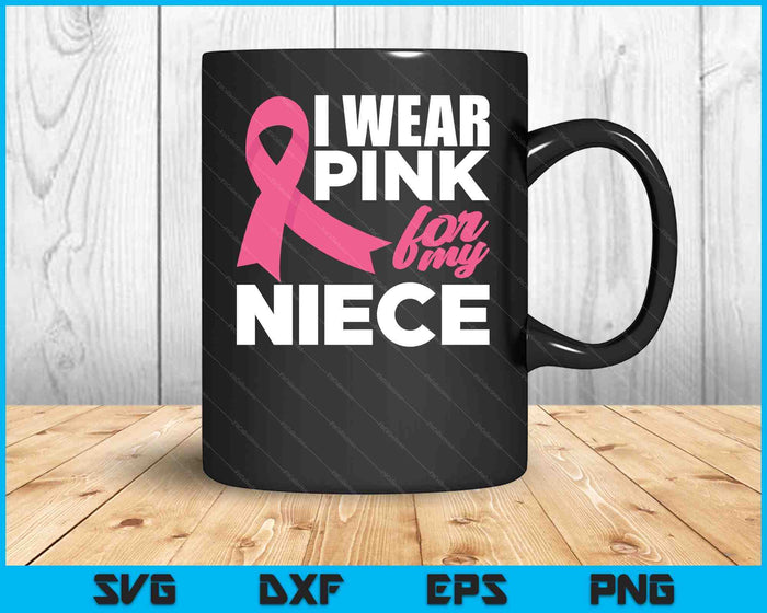 I Wear Pink For My Niece Breast Cancer Awareness SVG PNG Cutting Printable Files