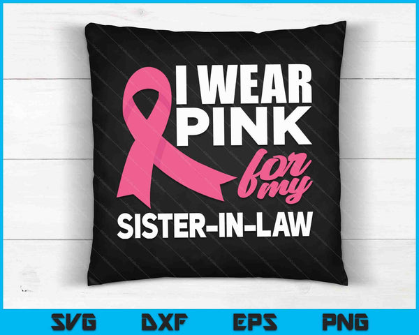 I Wear Pink For My Sister-In-Law Breast Cancer Awareness SVG PNG Cutting Printable Files