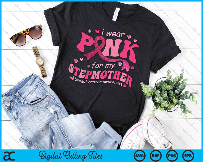 I Wear Pink For My Stepmother Breast Cancer Support Squad SVG PNG Digital Cutting File I Wear Pink For My Stepmother Breast Cancer Support Squad SVG PNG Digital Cutting File