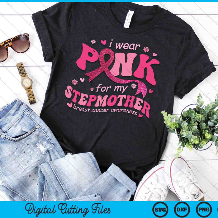I Wear Pink For My Stepmother Breast Cancer Support Squad SVG PNG Digital Cutting File I Wear Pink For My Stepmother Breast Cancer Support Squad SVG PNG Digital Cutting File