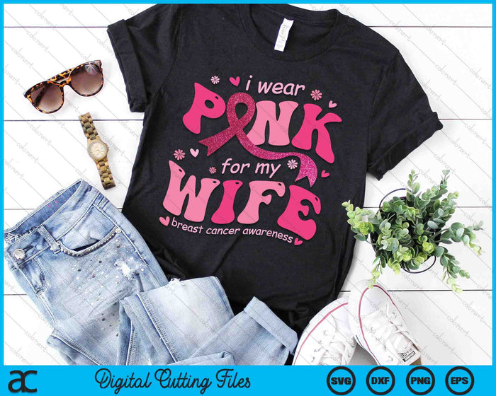 I Wear Pink For My Wife Breast Cancer Support Squad SVG PNG Digital Cutting File I Wear Pink For My Wife Breast Cancer Support Squad SVG PNG Digital Cutting File