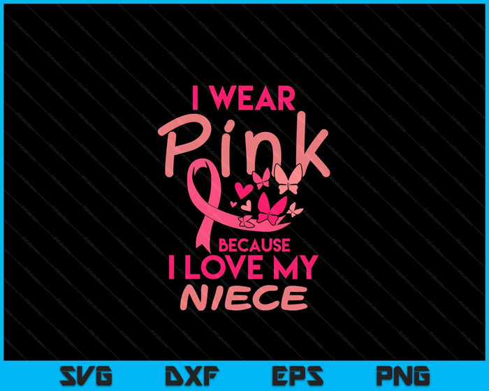 I Wear Pink Love My Niece Breast Cancer Awareness SVG PNG Digital Cutting Files