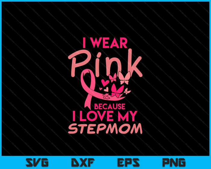 I Wear Pink Love My Stepmom Breast Cancer Awareness SVG PNG Digital Cutting Files