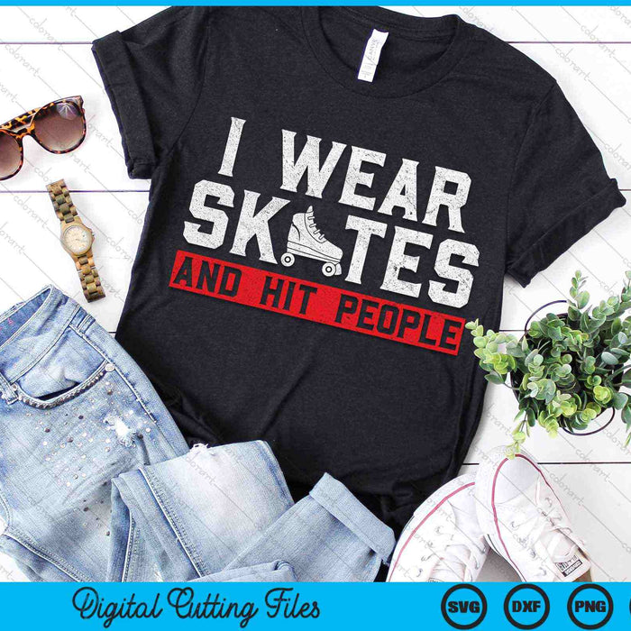 I Wear Skates And Hit People Roller Derby Player SVG PNG Digital Cutting Files