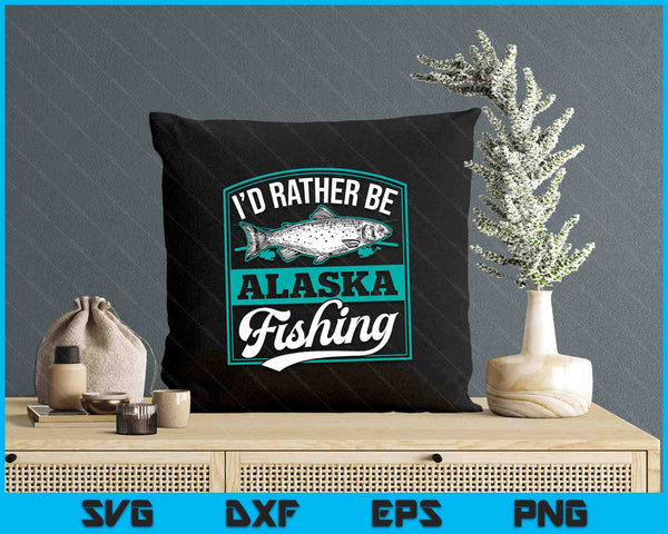 I'd Rather Be Alaska Fishing Funny Ocean Salmon Ice Fish Rod SVG PNG Digital Printable Files