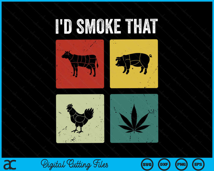 I'd Smoke That Meat & Weed Smoker Gifts SVG PNG Digital Cutting Files I'd Smoke That Meat & Weed Smoker Gifts SVG PNG Digital Cutting Files
