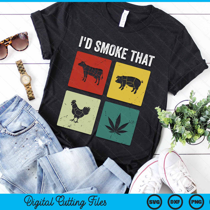 I'd Smoke That Meat & Weed Smoker Gifts SVG PNG Digital Cutting Files I'd Smoke That Meat & Weed Smoker Gifts SVG PNG Digital Cutting Files