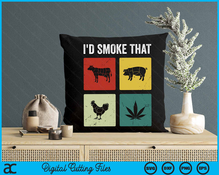 I'd Smoke That Meat & Weed Smoker Gifts SVG PNG Digital Cutting Files I'd Smoke That Meat & Weed Smoker Gifts SVG PNG Digital Cutting Files