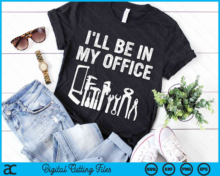 I'll Be In My Office Handyman Father's Day Gift SVG PNG Digital Cutting Files I'll Be In My Office Handyman Father's Day Gift SVG PNG Digital Cutting Files