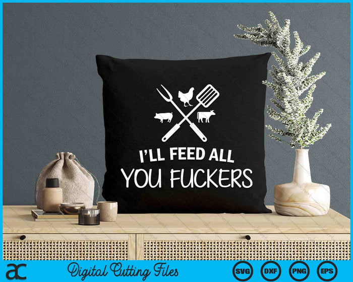 I'll Feed All You Fuckers Grilling Quote BBQ Dad Chef SVG PNG Digital Cutting Files I'll Feed All You Fuckers Grilling Quote BBQ Dad Chef SVG PNG Digital Cutting Files
