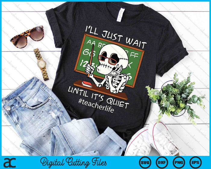 I'll Just Wait Until It's Quiet Funny Sarcastic Teacher SVG PNG Digital Printable Files I'll Just Wait Until It's Quiet Funny Sarcastic Teacher SVG PNG Digital Printable Files