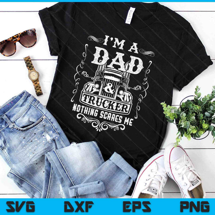 I'm A Dad And Trucker Truck Driver Father Father's Day SVG PNG Digital Printable Files I'm A Dad And Trucker Truck Driver Father Father's Day SVG PNG Digital Printable Files
