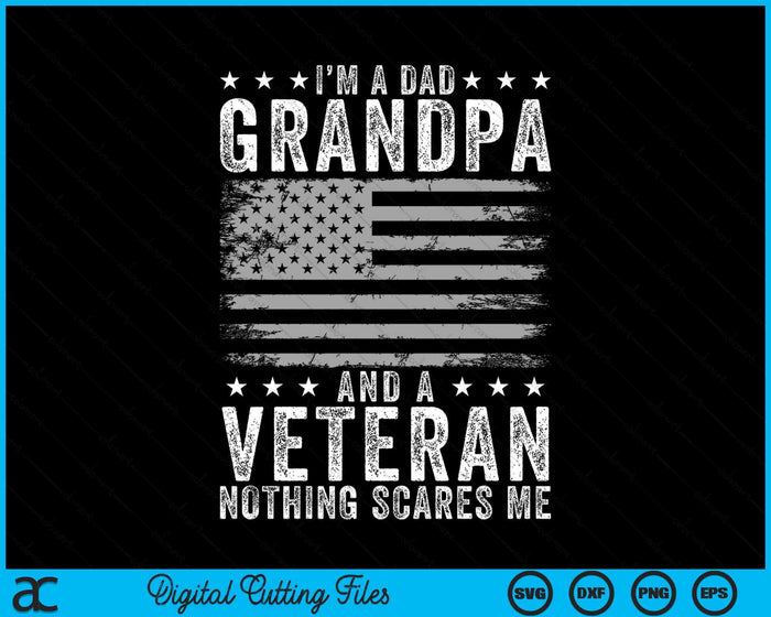 I'm A Dad Grandpa And Veteran Nothing Scares Me SVG PNG Digital Cutting Files I'm A Dad Grandpa And Veteran Nothing Scares Me SVG PNG Digital Cutting Files