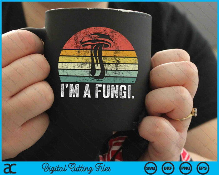 I'm A Fungi Funny Mushrooms Fun Guy Pun Biology Fungi SVG PNG Digital Cutting Files