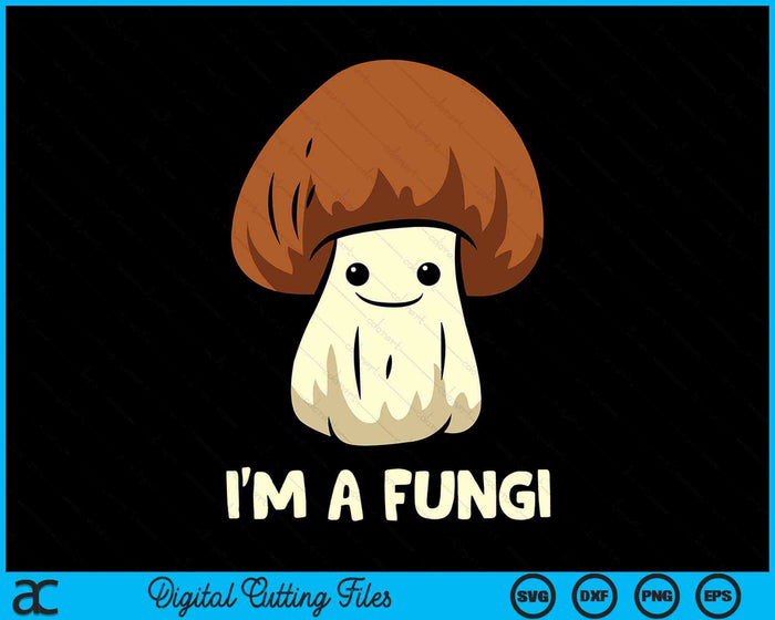 I'm A Fungi Mycologist Mushroom SVG PNG Digital Cutting Files