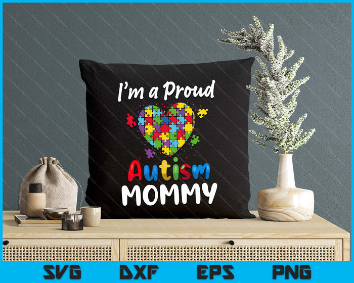 I'm A Proud Autism Mommy  Mother Day Women Heart Gift SVG PNG Digital Cutting Files I'm A Proud Autism Mommy  Mother Day Women Heart Gift SVG PNG Digital Cutting Files