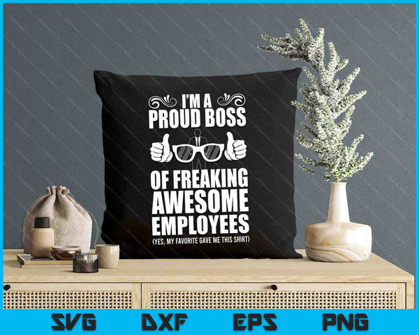 I'm A Proud Boss Of Freaking Awesome Employees SVG PNG Digital Printable Files