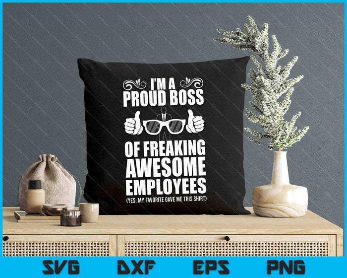 I'm A Proud Boss Of Freaking Awesome Employees SVG PNG Digital Printable Files I'm A Proud Boss Of Freaking Awesome Employees SVG PNG Digital Printable Files