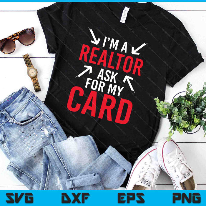 I'm A Realtor Ask For My Card Gift Design Real Estate Agent SVG PNG Digital Printable Files I'm A Realtor Ask For My Card Gift Design Real Estate Agent SVG PNG Digital Printable Files