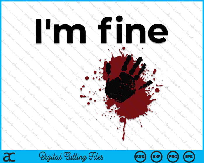 I'm Fine Blood Splatter and Bloody Hand Print Halloween SVG PNG Digital Cutting Files I'm Fine Blood Splatter and Bloody Hand Print Halloween SVG PNG Digital Cutting Files