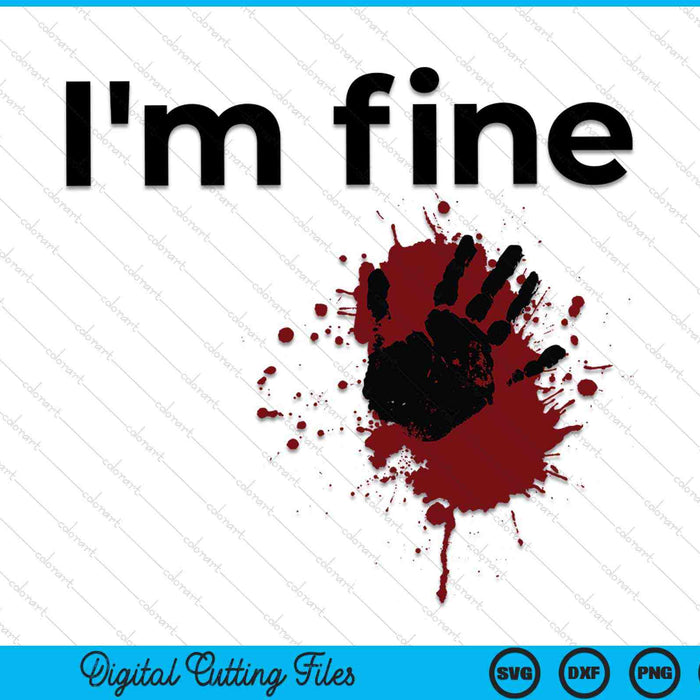 I'm Fine Blood Splatter and Bloody Hand Print Halloween SVG PNG Digital Cutting Files I'm Fine Blood Splatter and Bloody Hand Print Halloween SVG PNG Digital Cutting Files