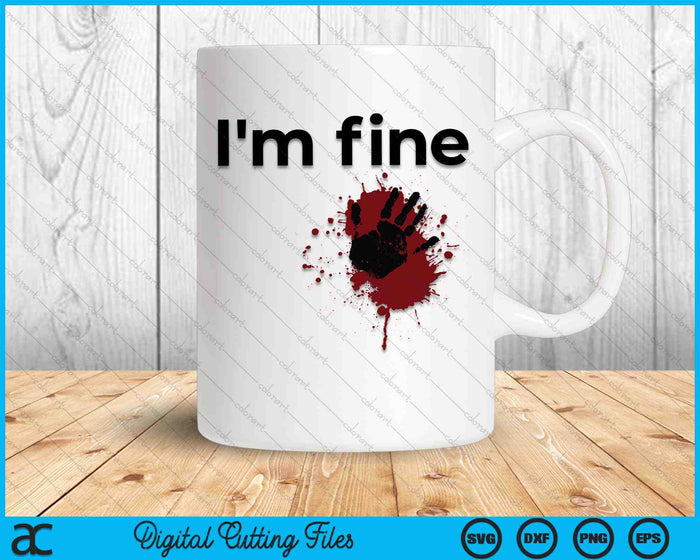 I'm Fine Blood Splatter and Bloody Hand Print Halloween SVG PNG Digital Cutting Files I'm Fine Blood Splatter and Bloody Hand Print Halloween SVG PNG Digital Cutting Files