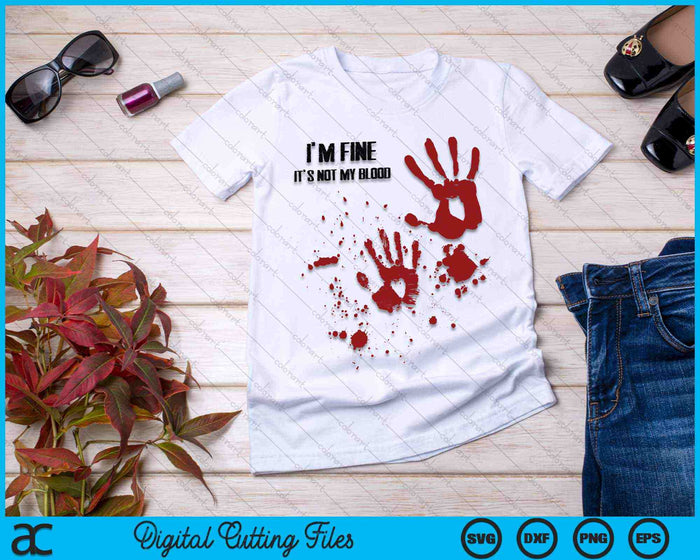 I'm Fine It's Not My Blood Halloween SVG PNG Digital Cutting Files I'm Fine It's Not My Blood Halloween SVG PNG Digital Cutting Files