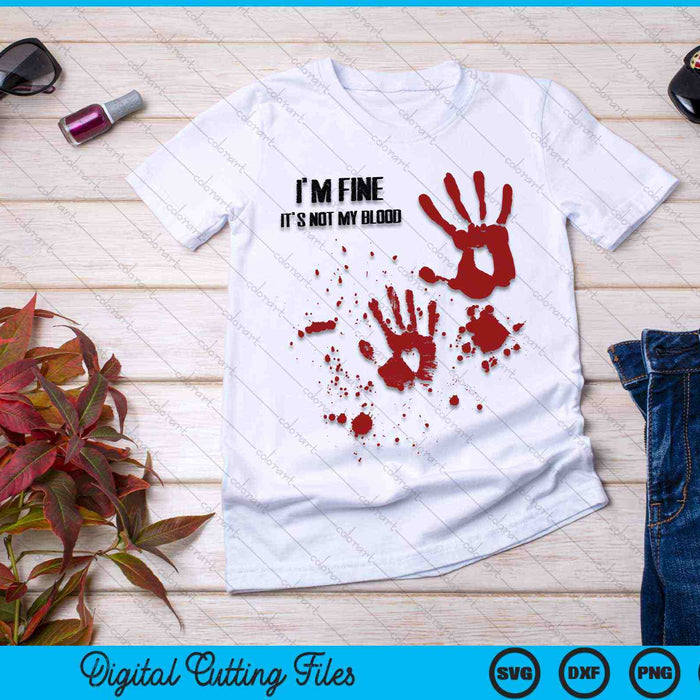 I'm Fine It's Not My Blood Halloween SVG PNG Digital Cutting Files I'm Fine It's Not My Blood Halloween SVG PNG Digital Cutting Files