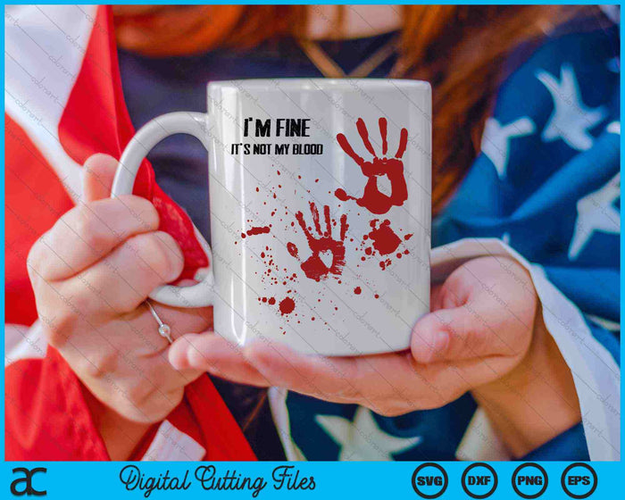 I'm Fine It's Not My Blood Halloween SVG PNG Digital Cutting Files I'm Fine It's Not My Blood Halloween SVG PNG Digital Cutting Files