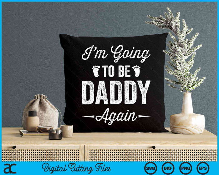 I’m Going To Be Daddy Again Funny Pregnancy Announcement SVG PNG Digital Cutting Files I’m Going To Be Daddy Again Funny Pregnancy Announcement SVG PNG Digital Cutting Files