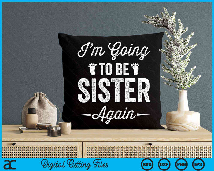 I’m Going To Be Sister Again Funny Pregnancy Announcement SVG PNG Digital Cutting Files I’m Going To Be Sister Again Funny Pregnancy Announcement SVG PNG Digital Cutting Files